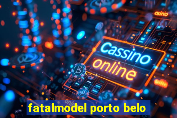 fatalmodel porto belo